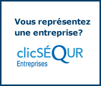 Vous représentez une entreprise? Cliquez pour visiter le site clicSÉQUR Entreprises.