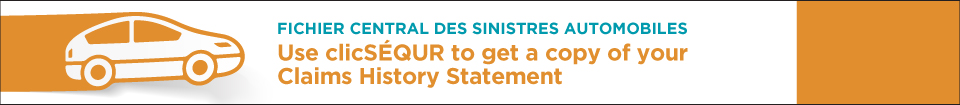 Clickable advertising banner that reads as follows: Fichier central des sinistres automobiles. Use clicSÉQUR to get a copy of your Claims History Statement.